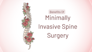 Benefits of Minimally Invasive Spine Surgery
